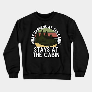 W Happens At The Cabin Stays At The Cabin Crewneck Sweatshirt